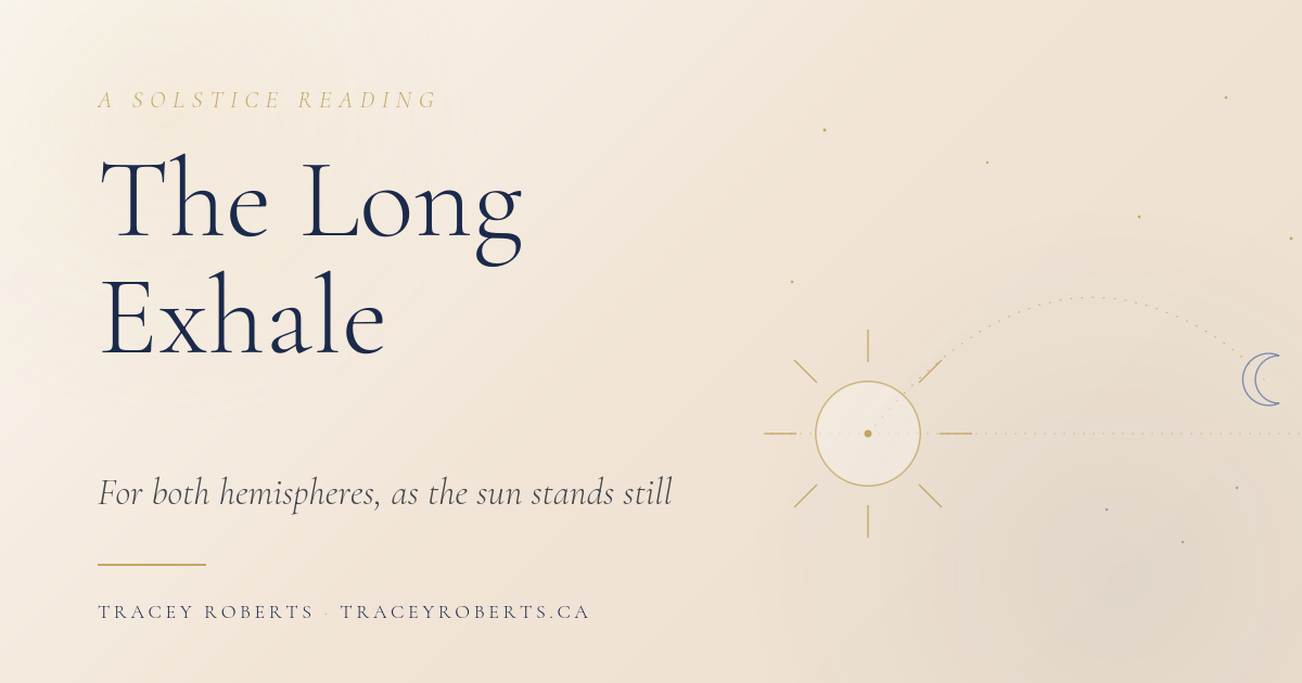 The Long Exhale: A Solstice Reading for Both Hemispheres